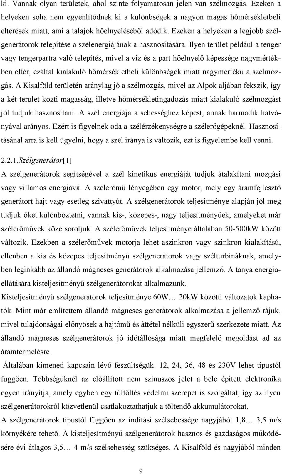 Ezeken a helyeken a legjobb szélgenerátorok telepítése a szélenergiájának a hasznosítására.