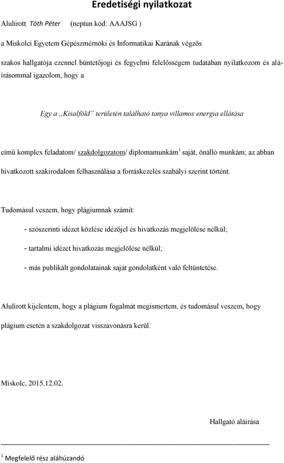 munkám; az abban hivatkozott szakirodalom felhasználása a forráskezelés szabályi szerint történt.