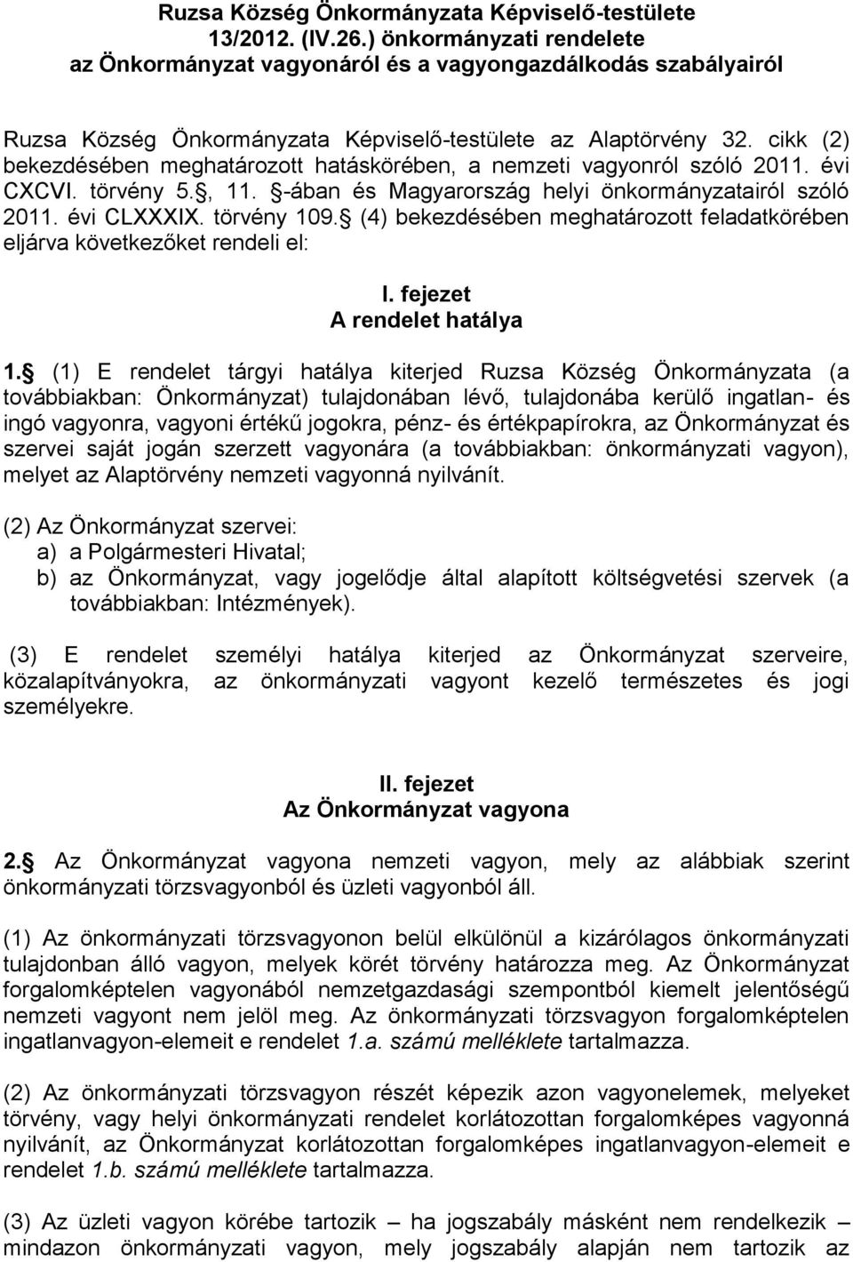 cikk (2) bekezdésében meghatározott hatáskörében, a nemzeti vagyonról szóló 2011. évi CXCVI. törvény 5., 11. -ában és Magyarország helyi önkormányzatairól szóló 2011. évi CLXXXIX. törvény 109.