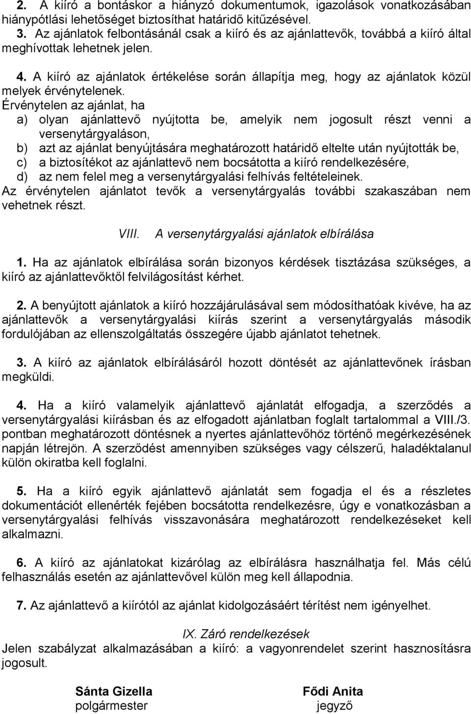 A kiíró az ajánlatok értékelése során állapítja meg, hogy az ajánlatok közül melyek érvénytelenek.