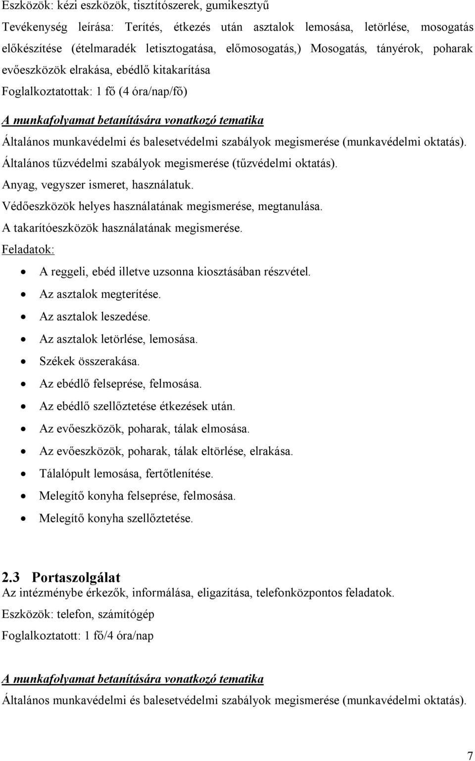 szabályok megismerése (munkavédelmi oktatás). Általános tűzvédelmi szabályok megismerése (tűzvédelmi oktatás). Anyag, vegyszer ismeret, használatuk.