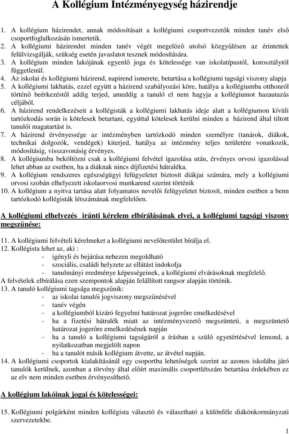 A kollégium minden lakójának egyenlő joga és kötelessége van iskolatípustól, korosztálytól függetlenül. 4.