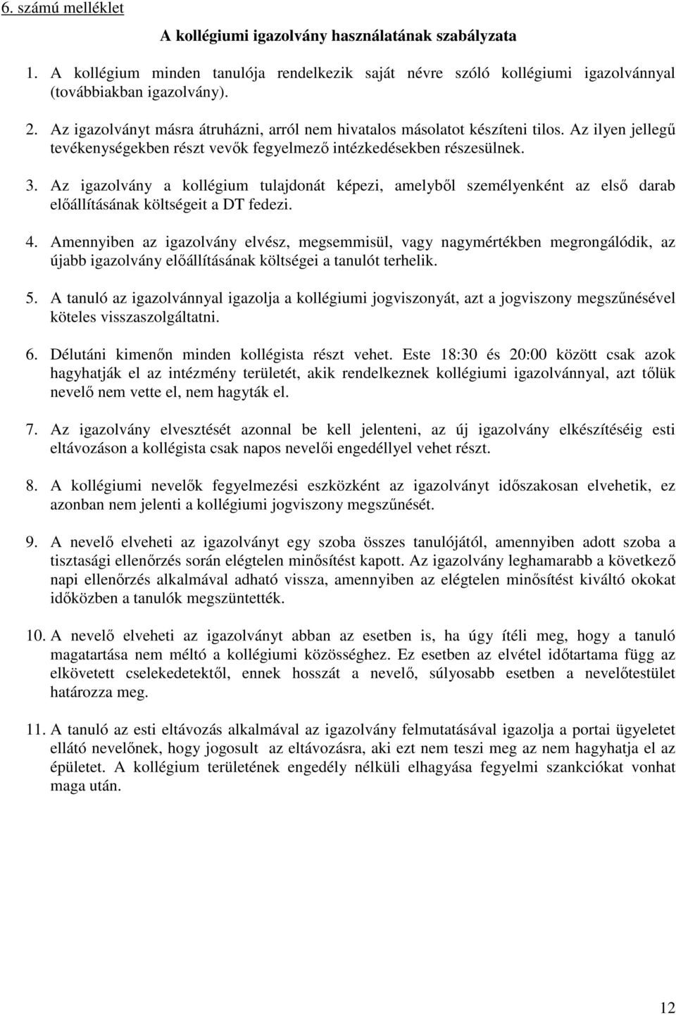 Az igazolvány a kollégium tulajdonát képezi, amelyből személyenként az első darab előállításának költségeit a DT fedezi. 4.