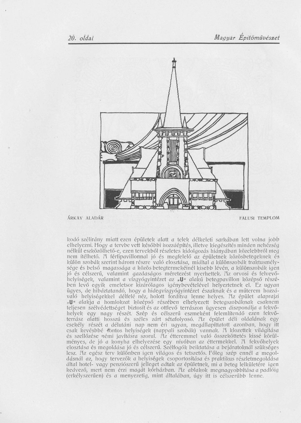 R férfipavillonnal jó és megfelelő az épületnek közösbetegel,nek és l,ülön szobák szerint három részre való elosztása, miáltal a különszobák traktusmély~ sé'ge és belső magassága a közös