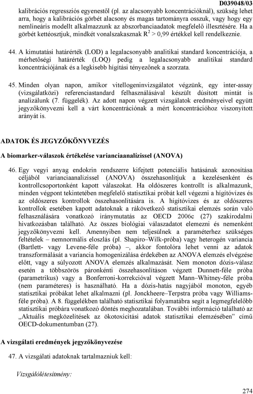 illesztésére. Ha a görbét kettéosztjuk, mindkét vonalszakasznak R 2 > 0,99 értékkel kell rendelkeznie. 44.