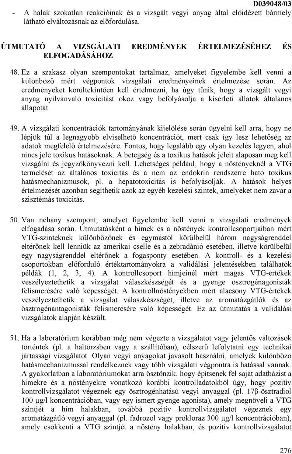 Ez a szakasz olyan szempontokat tartalmaz, amelyeket figyelembe kell venni a különböző mért végpontok vizsgálati eredményeinek értelmezése során.