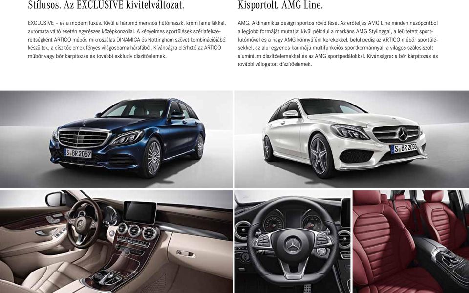 Kívánságra elérhető az ARTICO műbőr vagy bőr kárpitozás és további exkluzív díszítőelemek. Kisportolt. AMG Line. AMG. A dinamikus design sportos rövidítése.