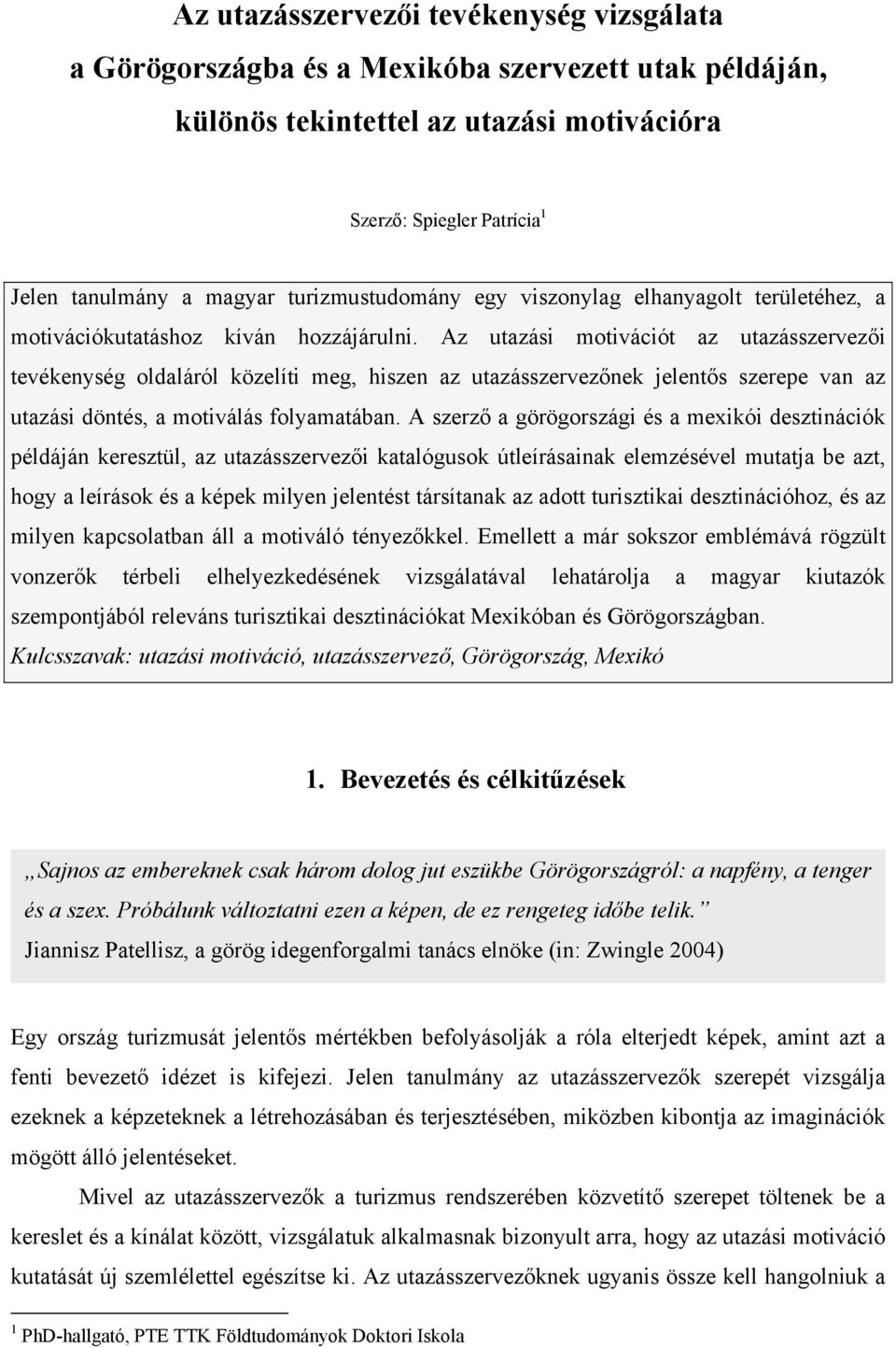 Az utazási motivációt az utazásszervezői tevékenység oldaláról közelíti meg, hiszen az utazásszervezőnek jelentős szerepe van az utazási döntés, a motiválás folyamatában.