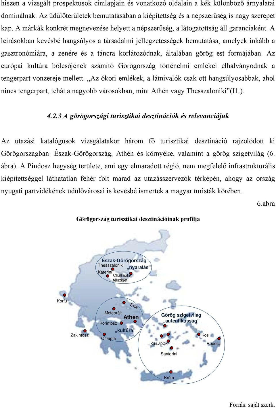 A leírásokban kevésbé hangsúlyos a társadalmi jellegzetességek bemutatása, amelyek inkább a gasztronómiára, a zenére és a táncra korlátozódnak, általában görög est formájában.