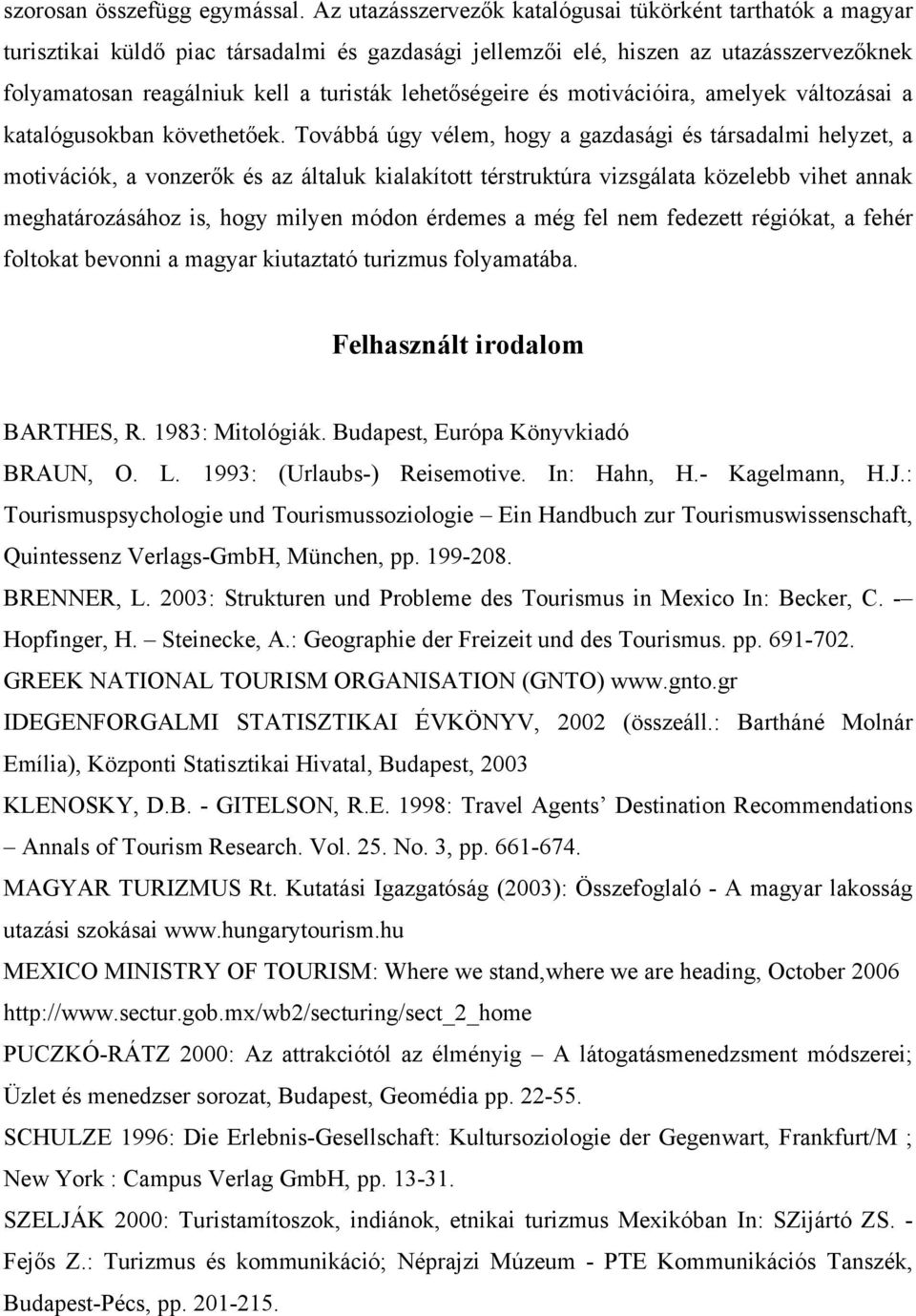 lehetőségeire és motivációira, amelyek változásai a katalógusokban követhetőek.