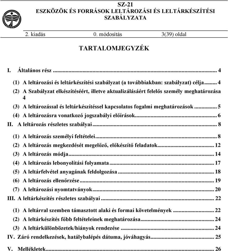 .. 5 (4) A leltározásra vonatkozó jogszabályi előírások... 6 II. A leltározás részletes szabályai... 8 (1) A leltározás személyi feltételei.