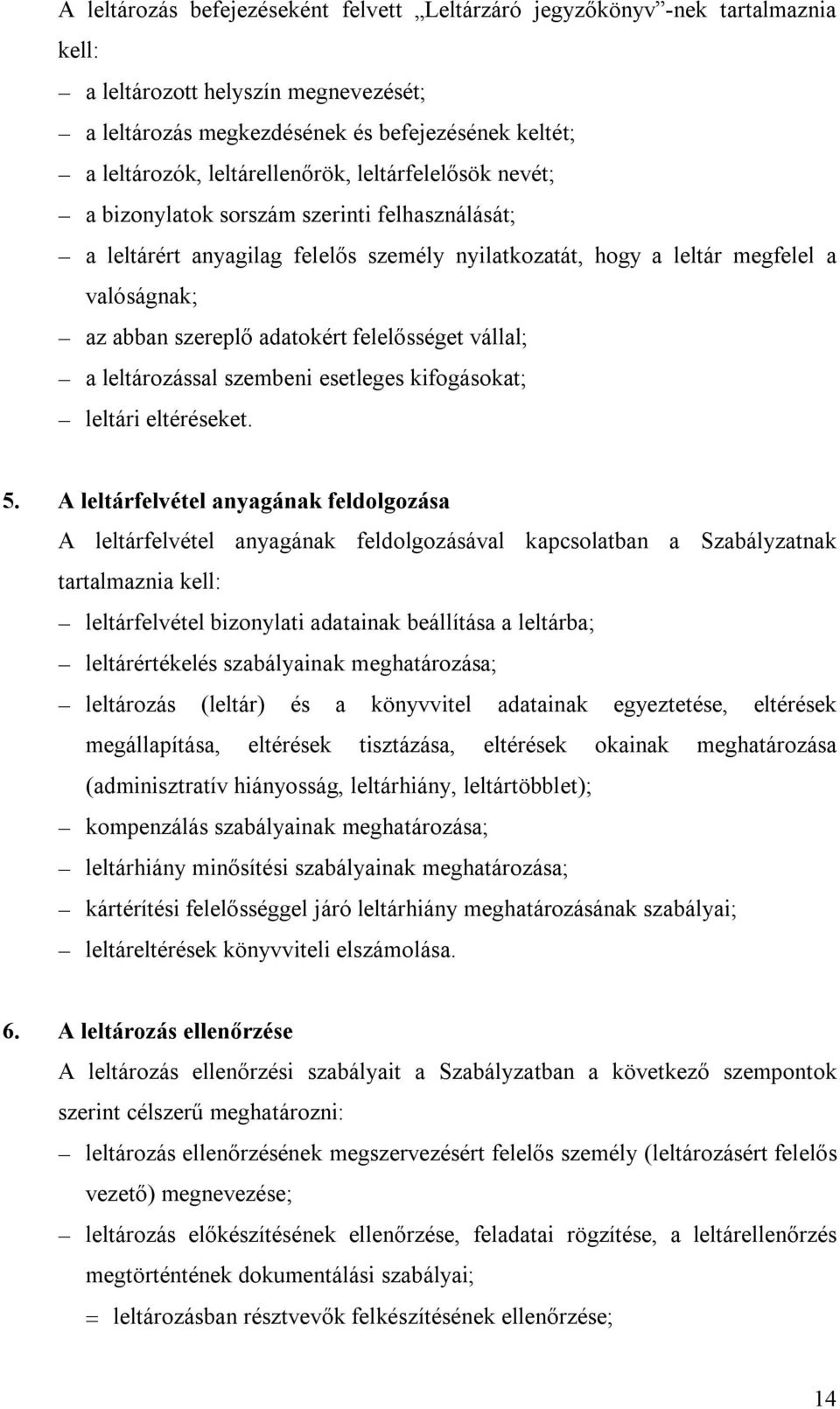 adatokért felelősséget vállal; a leltározással szembeni esetleges kifogásokat; leltári eltéréseket. 5.