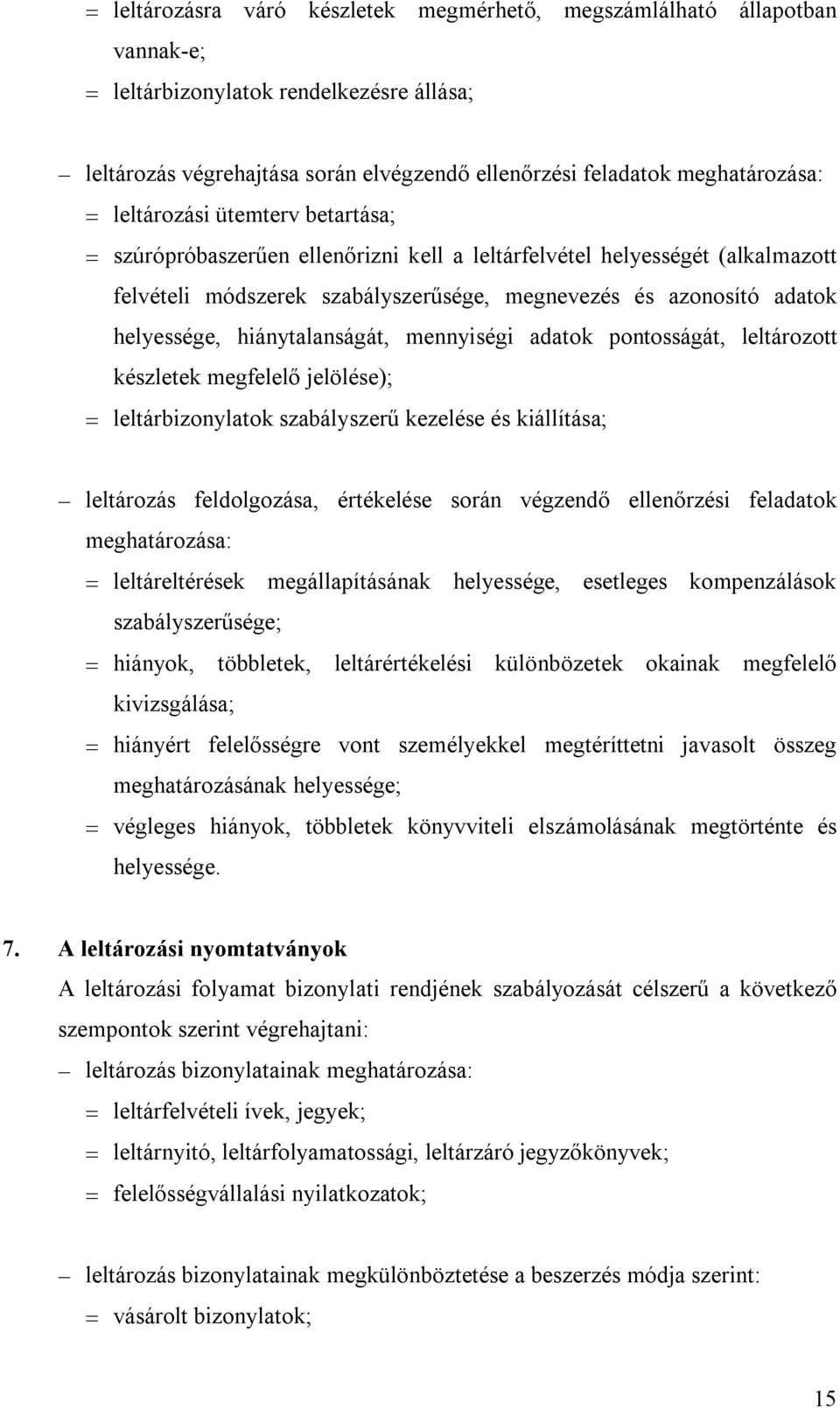 hiánytalanságát, mennyiségi adatok pontosságát, leltározott készletek megfelelő jelölése); leltárbizonylatok szabályszerű kezelése és kiállítása; leltározás feldolgozása, értékelése során végzendő