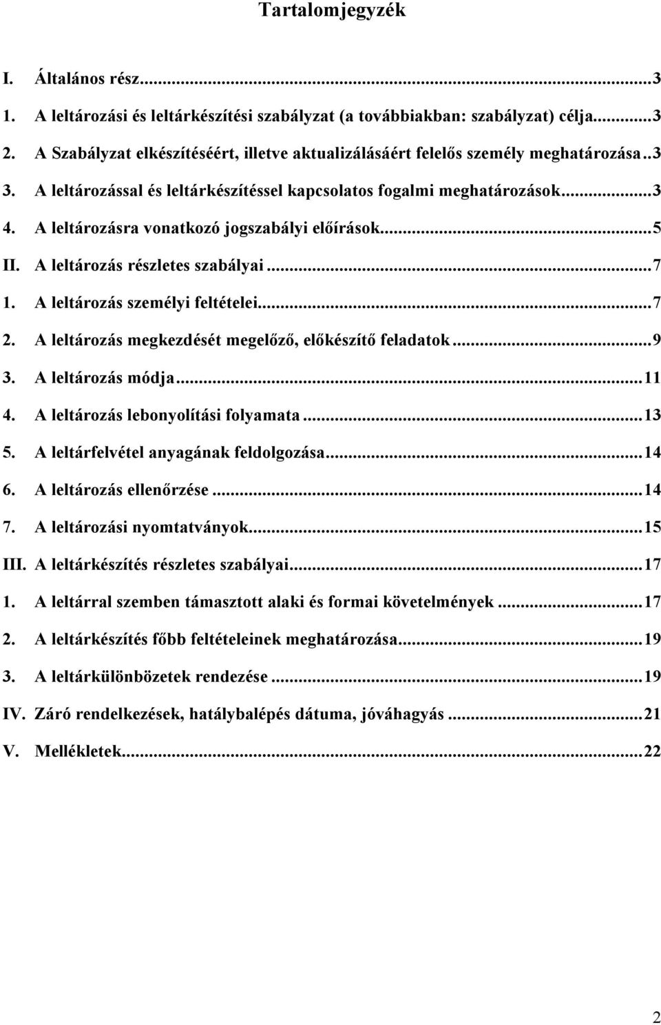 A leltározásra vonatkozó jogszabályi előírások... 5 II. A leltározás részletes szabályai... 7 1. A leltározás személyi feltételei... 7 2. A leltározás megkezdését megelőző, előkészítő feladatok... 9 3.