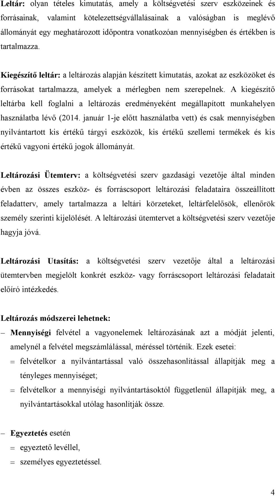 A kiegészítő leltárba kell foglalni a leltározás eredményeként megállapított munkahelyen használatba lévő (2014.