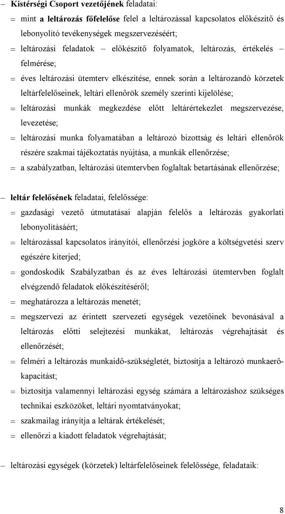 munkák megkezdése előtt leltárértekezlet megszervezése, levezetése; leltározási munka folyamatában a leltározó bizottság és leltári ellenőrök részére szakmai tájékoztatás nyújtása, a munkák