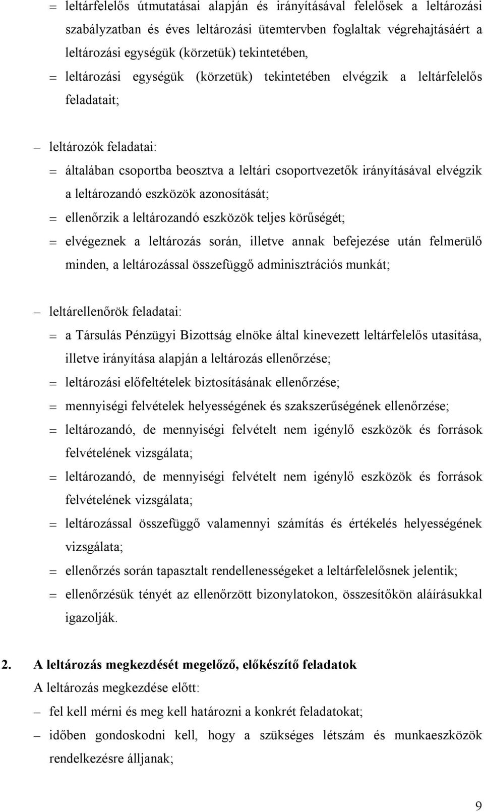 eszközök azonosítását; ellenőrzik a leltározandó eszközök teljes körűségét; elvégeznek a leltározás során, illetve annak befejezése után felmerülő minden, a leltározással összefüggő adminisztrációs