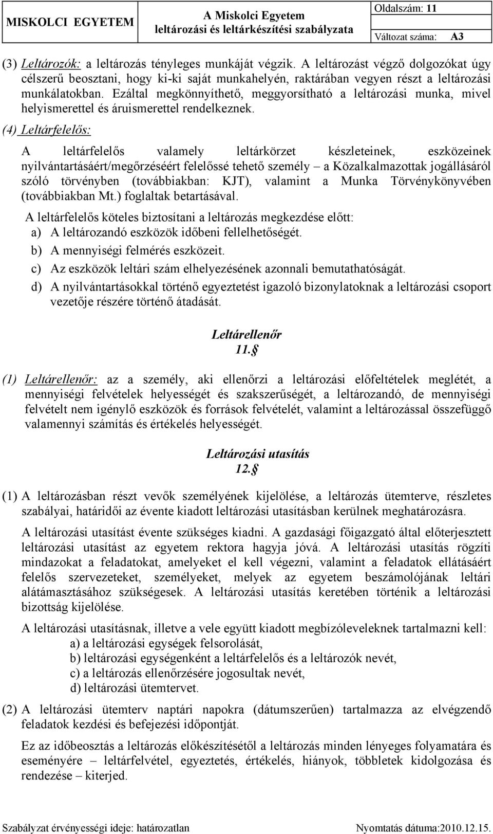 Ezáltal megkönnyíthető, meggyorsítható a leltározási munka, mivel helyismerettel és áruismerettel rendelkeznek.