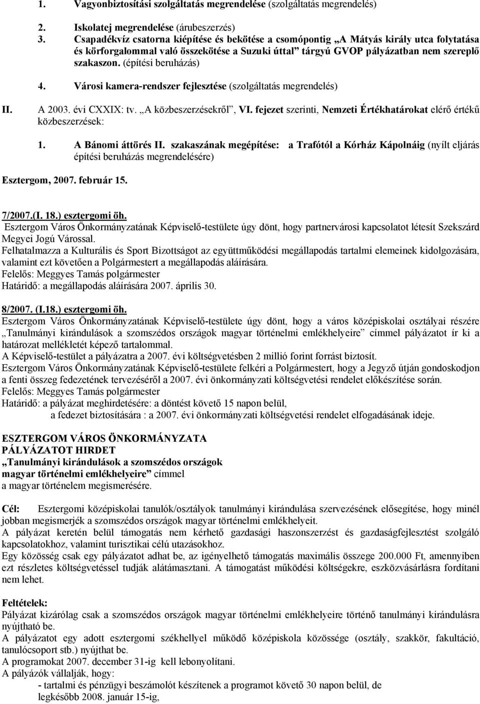 (építési beruházás) 4. Városi kamera-rendszer fejlesztése (szolgáltatás megrendelés) II. A 2003. évi CXXIX: tv. A közbeszerzésekről, VI.