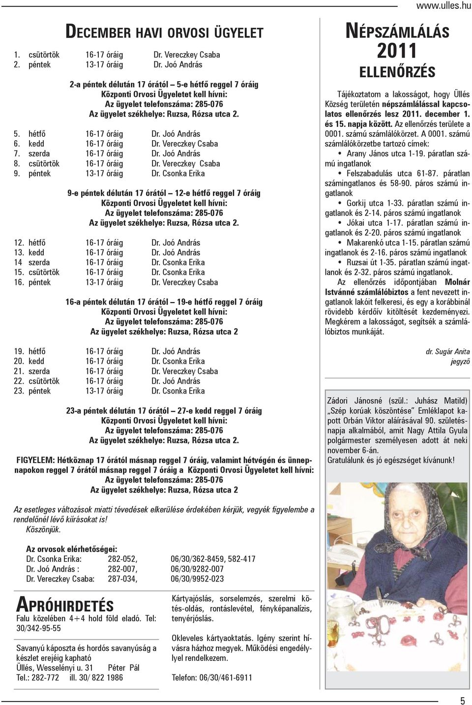 Joó András 6. kedd 16-17 óráig Dr. Vereczkey Csaba 7. szerda 16-17 óráig Dr. Joó András 8. csütörtök 16-17 óráig Dr. Vereczkey Csaba 9. péntek 13-17 óráig Dr.
