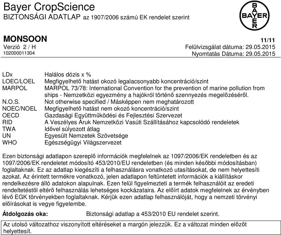 Not otherwise specified / Másképpen nem meghatározott NOEC/NOEL Megfigyelhető hatást nem okozó koncentráció/szint OECD Gazdasági Együttműködési és Fejlesztési Szervezet RID A Veszélyes Áruk