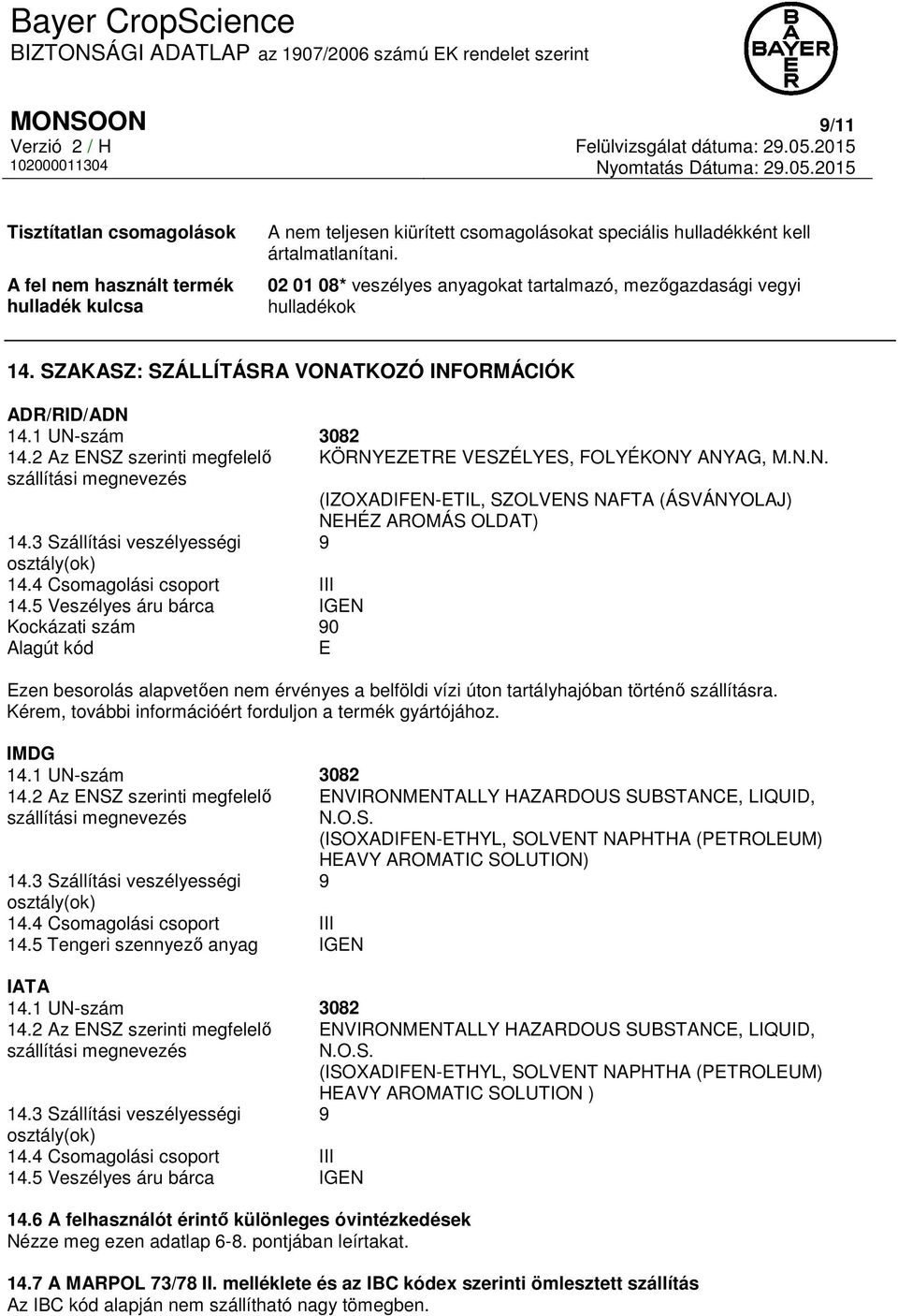 2 Az ENSZ szerinti megfelelő KÖRNYEZETRE VESZÉLYES, FOLYÉKONY ANYAG, M.N.N. szállítási megnevezés (IZOXADIFEN-ETIL, SZOLVENS NAFTA (ÁSVÁNYOLAJ) NEHÉZ AROMÁS OLDAT) 14.