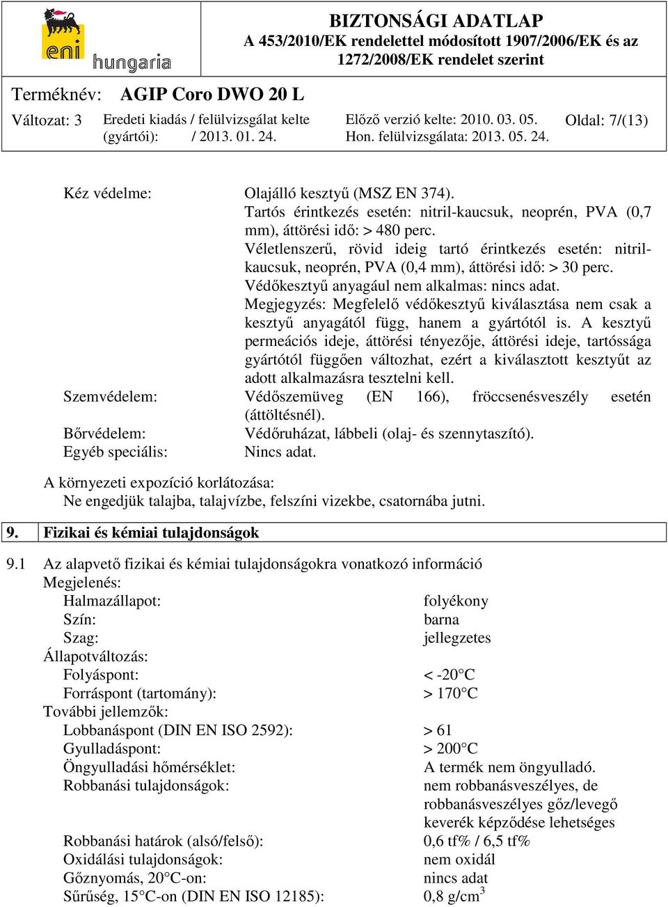 Megjegyzés: Megfelelő védőkesztyű kiválasztása nem csak a kesztyű anyagától függ, hanem a gyártótól is.