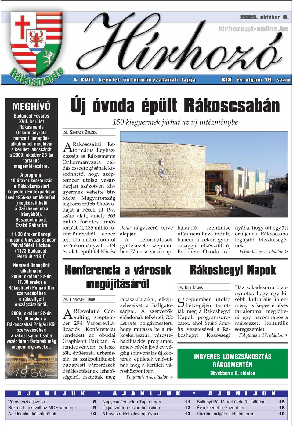 A program: 10 órakor koszorúzás a Rákoskeresztúri Kegyeleti Emlékparkban lévõ 1956-os emlékmûnél (megközelíthetõ a Széchenyi utca irányából). Beszédet mond: Czakó Gábor író 11.