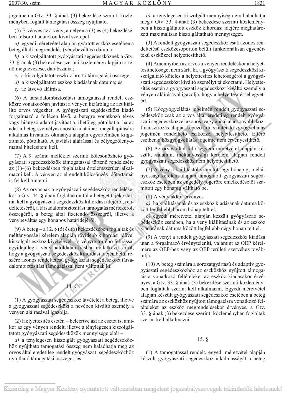 lés (vény be vál tás) dá tu ma; b) a ki szol gál ta tott gyó gyá sza ti se géd esz köz nek a Gtv. 33.