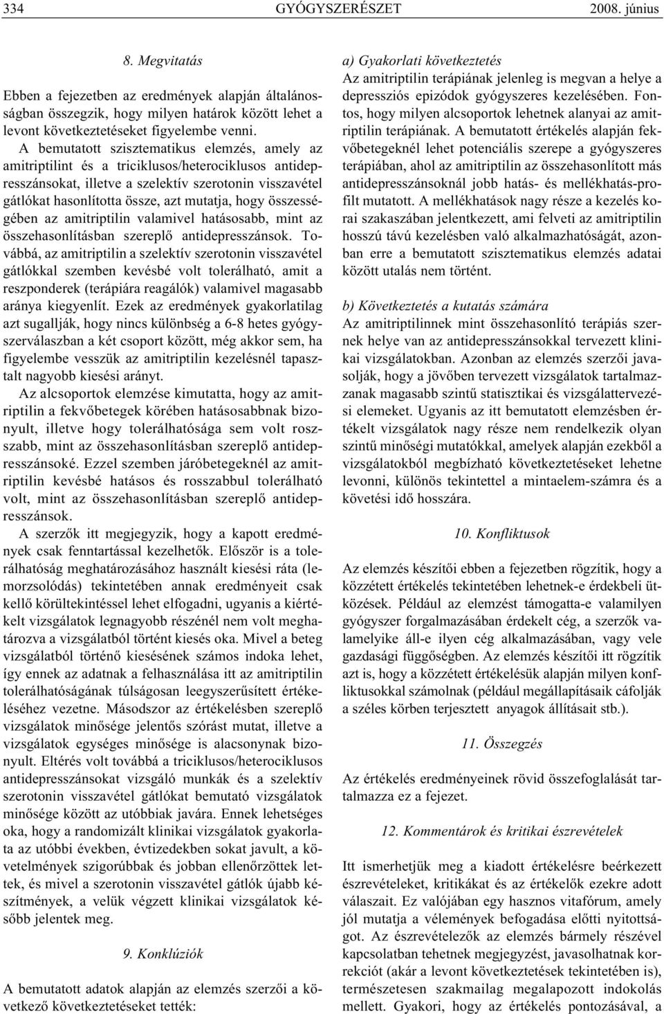 hogy összességében az amitriptilin valamivel hatásosabb, mint az összehasonlításban szereplő antidepresszánsok.