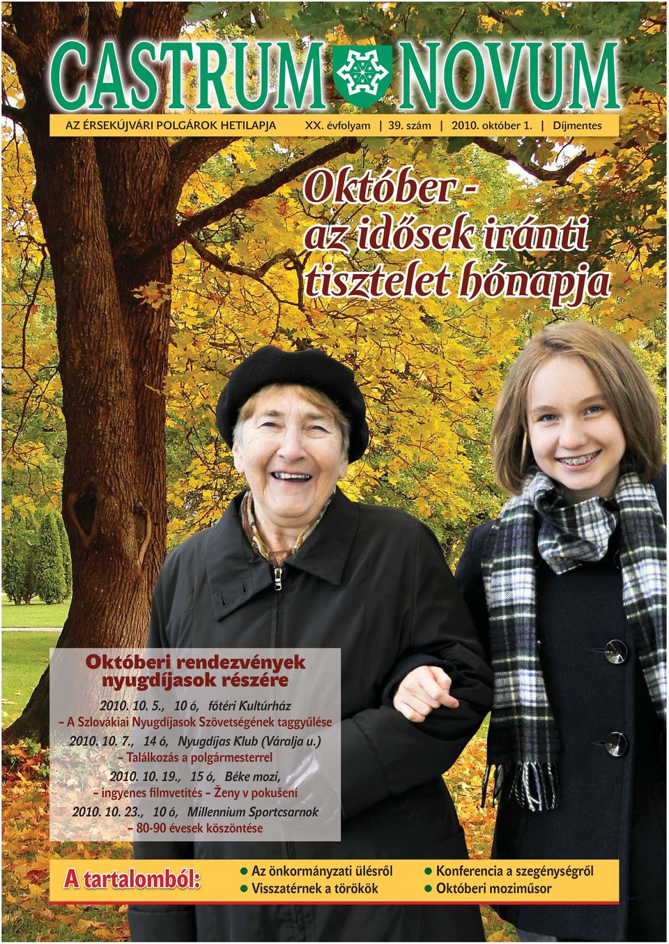 , 10 ó, főtéri Kultúrház A Szlovákiai Nyugdíjasok Szövetségének taggyűlése 2010. 10. 7., 14 ó, Nyugdíjas Klub (Váralja u.