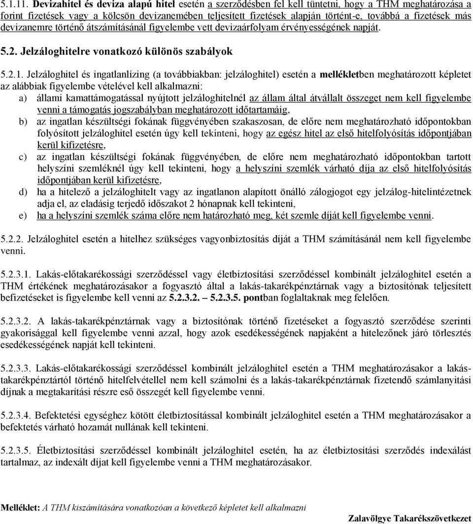 fizetések más devizanemre történő átszámításánál figyelembe vett devizaárfolyam érvényességének napját. 5.2. Jelzáloghitelre vonatkozó különös szabályok 5.2.1.