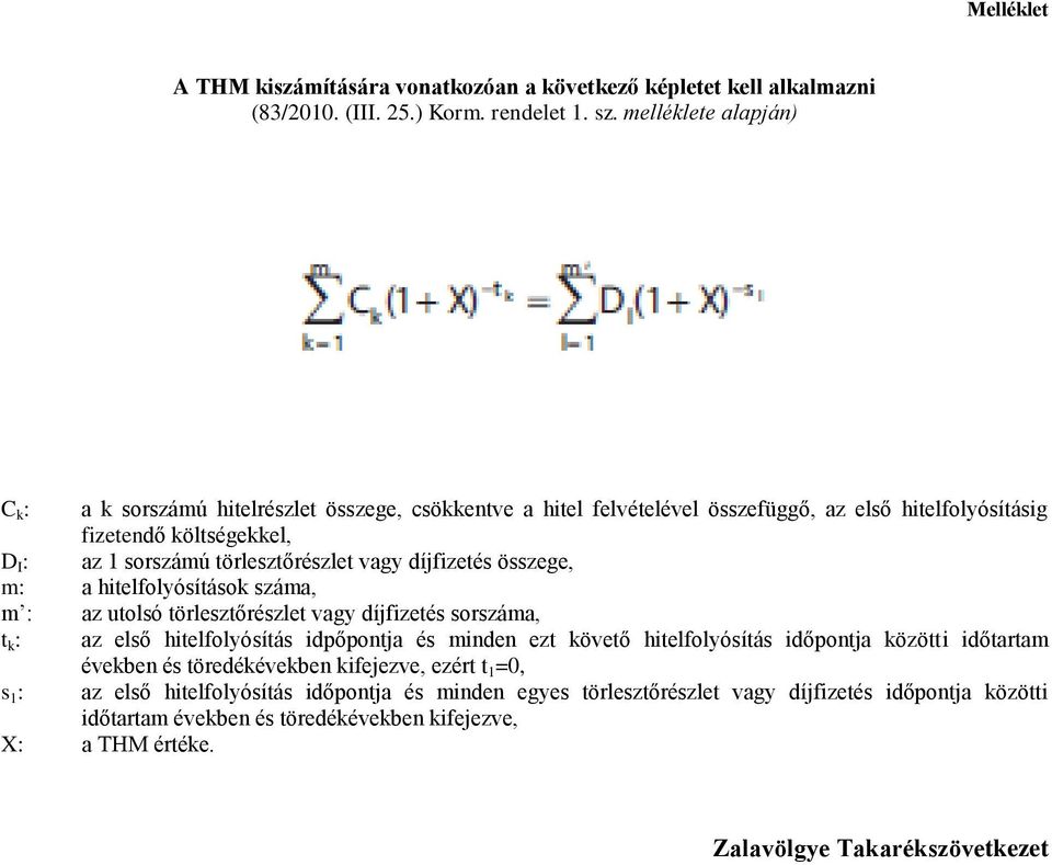 vagy díjfizetés összege, m: a hitelfolyósítások száma, m : az utolsó törlesztőrészlet vagy díjfizetés sorszáma, t k : az első hitelfolyósítás idpőpontja és minden ezt követő hitelfolyósítás