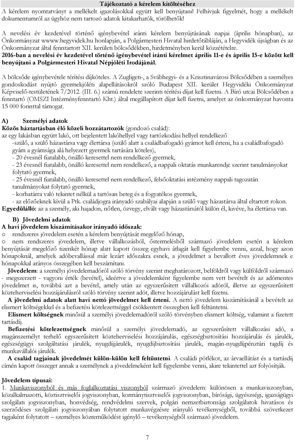 A nevelési év kezdetével történő igénybevétel iránti kérelem benyújtásának napjai (április hónapban), az Önkormányzat wwww.hegyvidek.