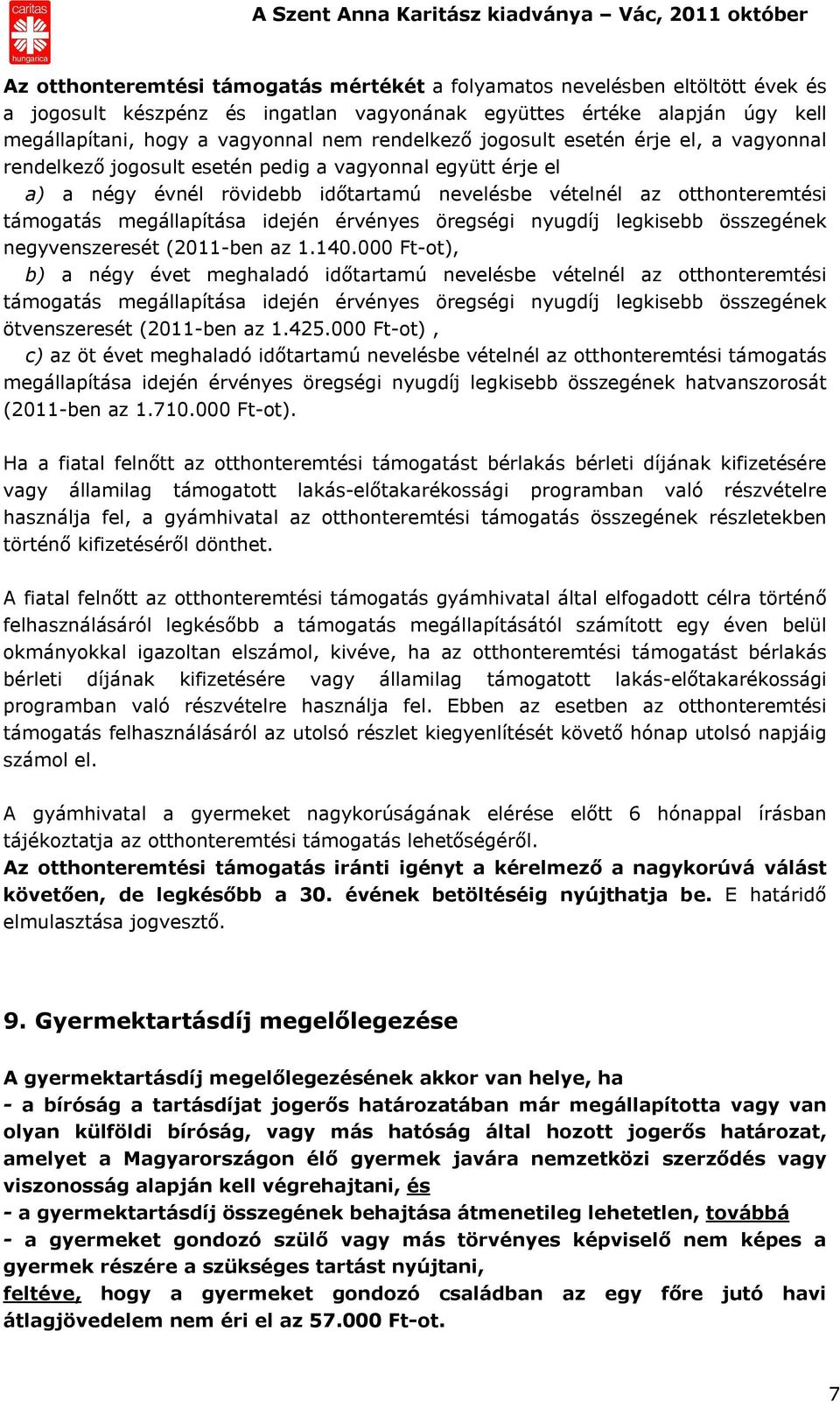 megállapítása idején érvényes öregségi nyugdíj legkisebb összegének negyvenszeresét (2011-ben az 1.140.