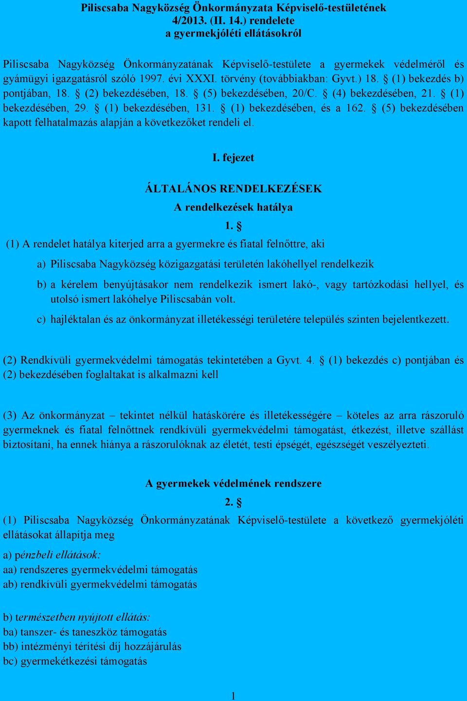 ) 18. (1) bekezdés b) pontjában, 18. (2) bekezdésében, 18. (5) bekezdésében, 20/C. (4) bekezdésében, 21. (1) bekezdésében, 29. (1) bekezdésében, 131. (1) bekezdésében, és a 162.