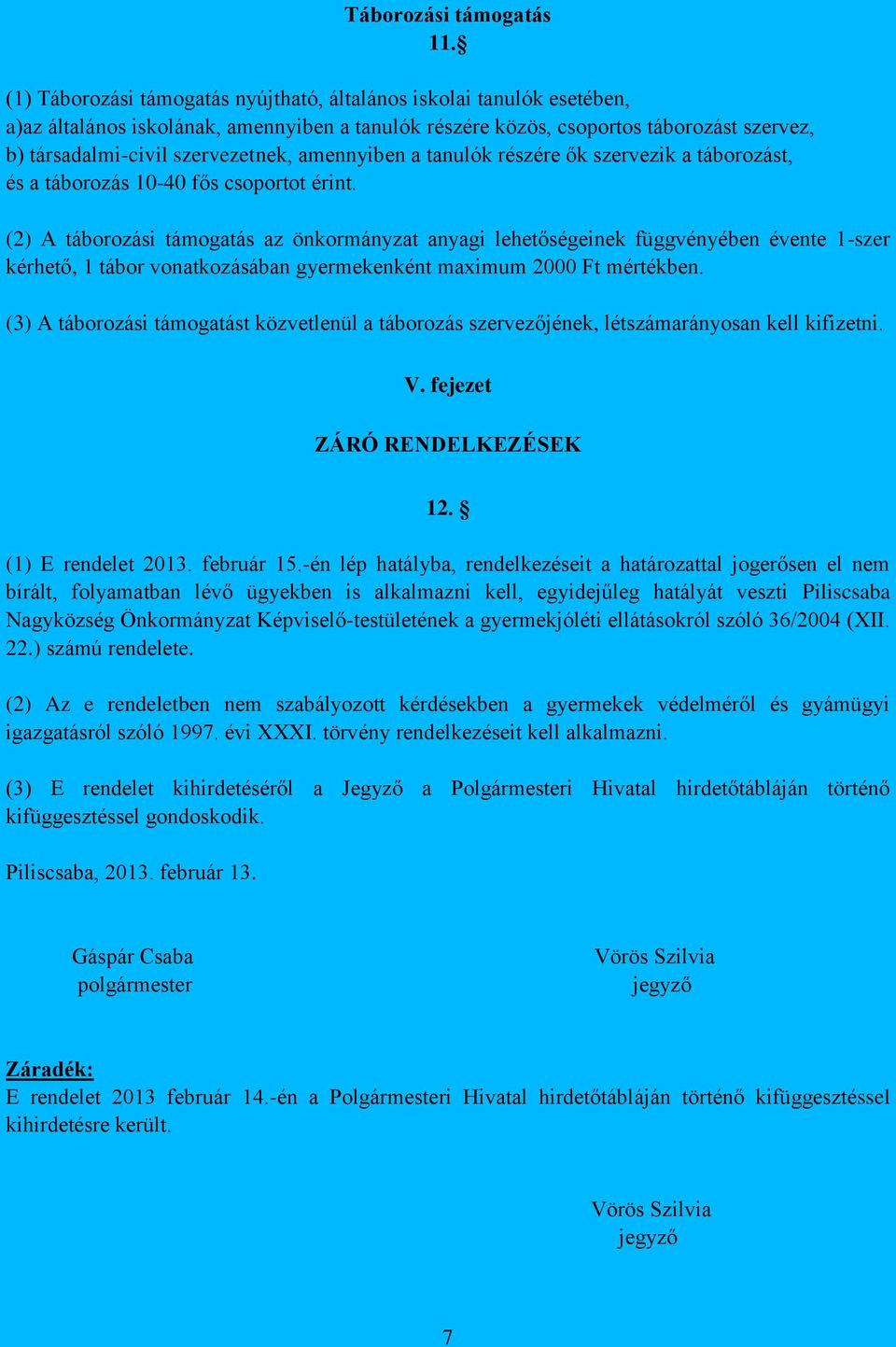 amennyiben a tanulók részére ők szervezik a táborozást, és a táborozás 10-40 fős csoportot érint.