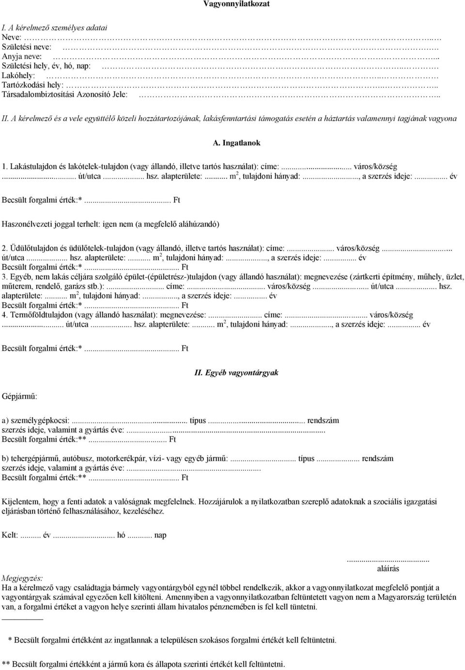 Lakástulajdon és lakótelek-tulajdon (vagy állandó, illetve tartós használat): címe:... város/község... út/utca... hsz. alapterülete:... m 2, tulajdoni hányad:..., a szerzés ideje:.