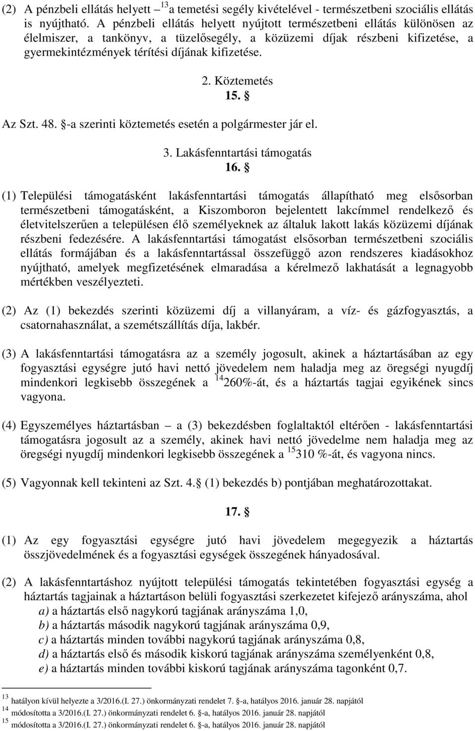 2. Köztemetés 15. Az Szt. 48. -a szerinti köztemetés esetén a polgármester jár el. 3. Lakásfenntartási támogatás 16.