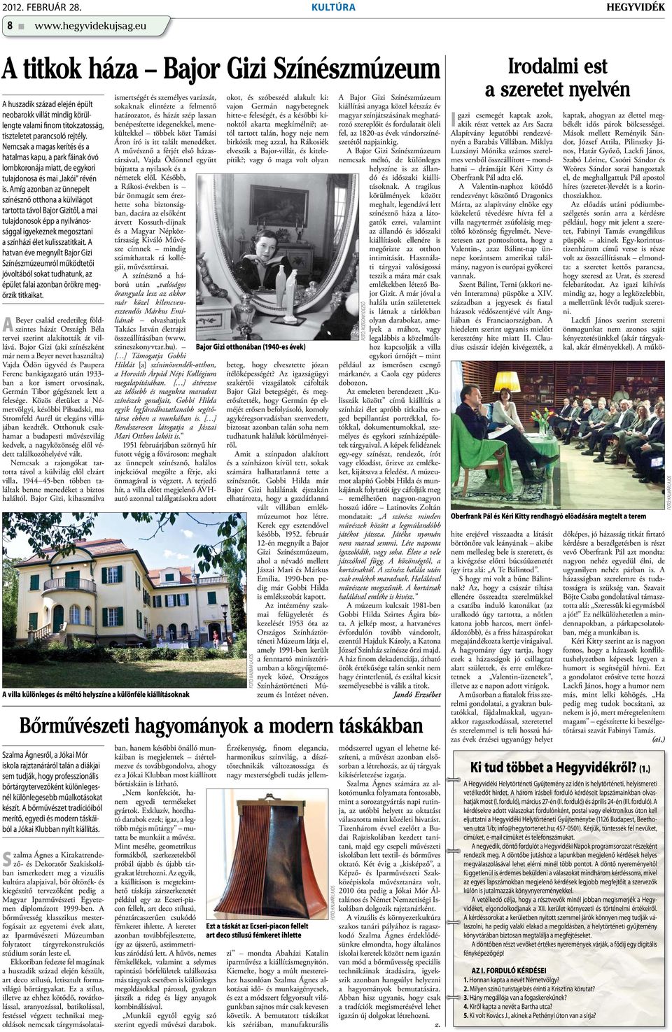 Nemcsak a magas kerítés és a hatalmas kapu, a park fáinak óvó lombkoronája miatt, de egykori tulajdonosa és mai lakói révén is.