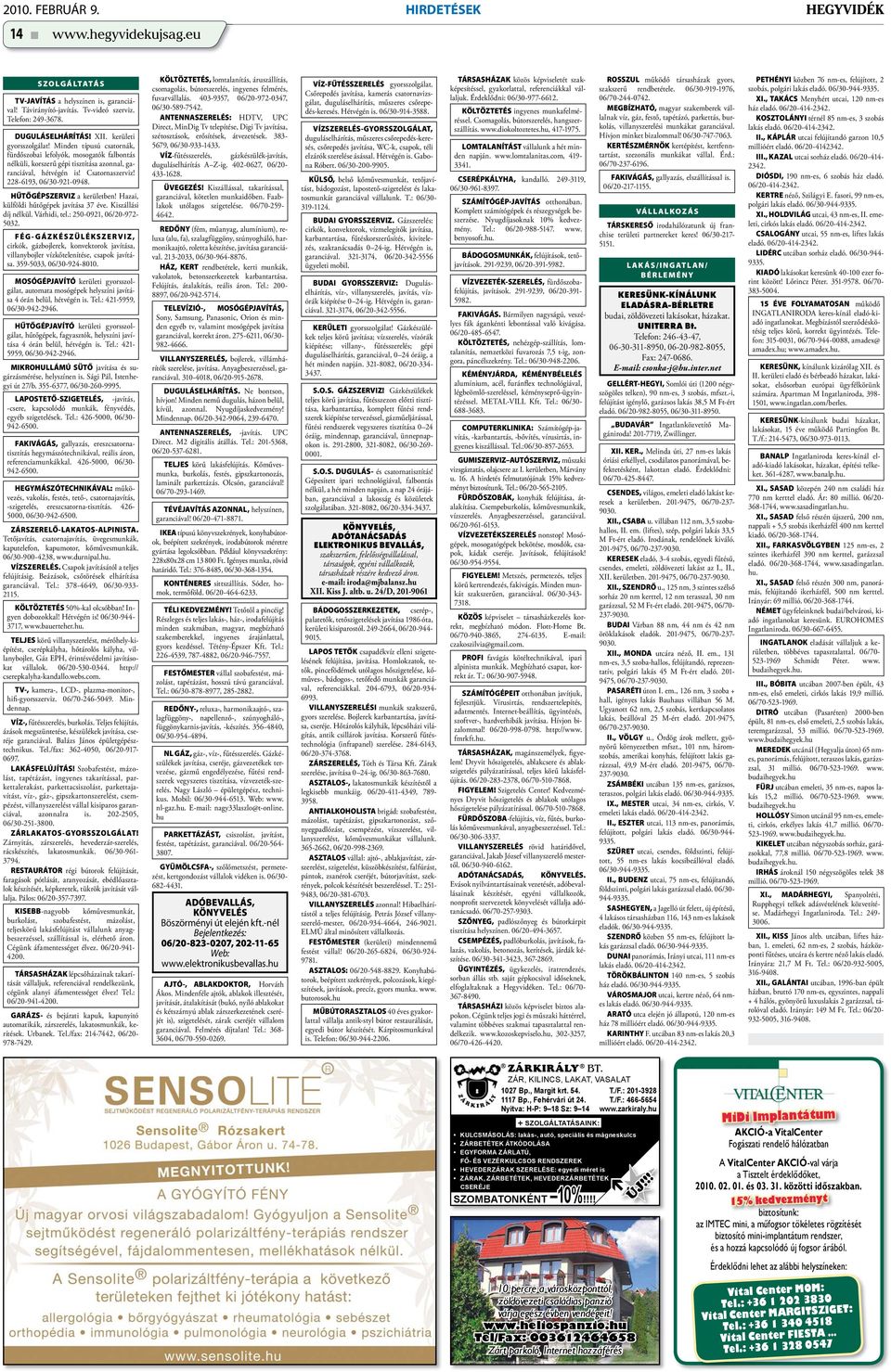 228-6193, 06/30-921-0948. HŰTŐGÉPSZERVIZ a kerületben! Hazai, külföldi hűtőgépek javítása 37 éve. Kiszállási díj nélkül. Várhidi, tel.: 250-0921, 06/20-972- 5032.