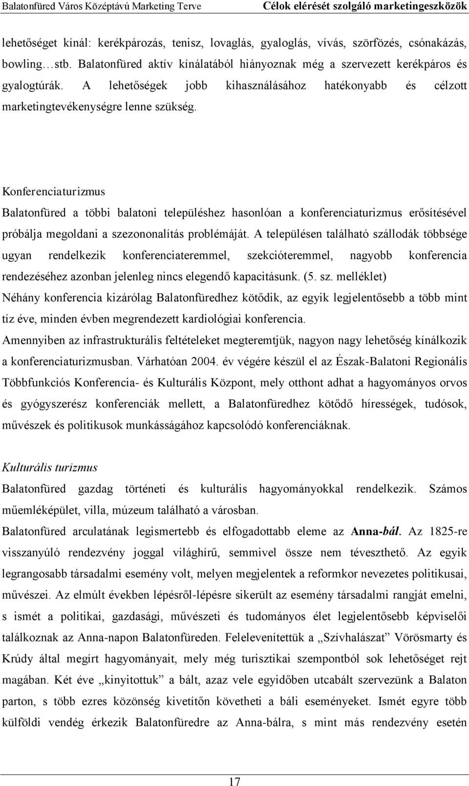 Konferenciaturizmus Balatonfüred a többi balatoni településhez hasonlóan a konferenciaturizmus erősítésével próbálja megoldani a szezononalítás problémáját.