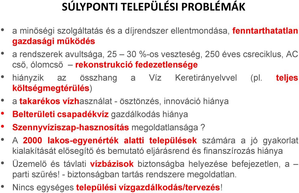 teljes költségmegtérülés) a takarékos vízhasználat - ösztönzés, innováció hiánya Belterületi csapadékvíz gazdálkodás hiánya Szennyvíziszap-hasznosítás megoldatlansága?