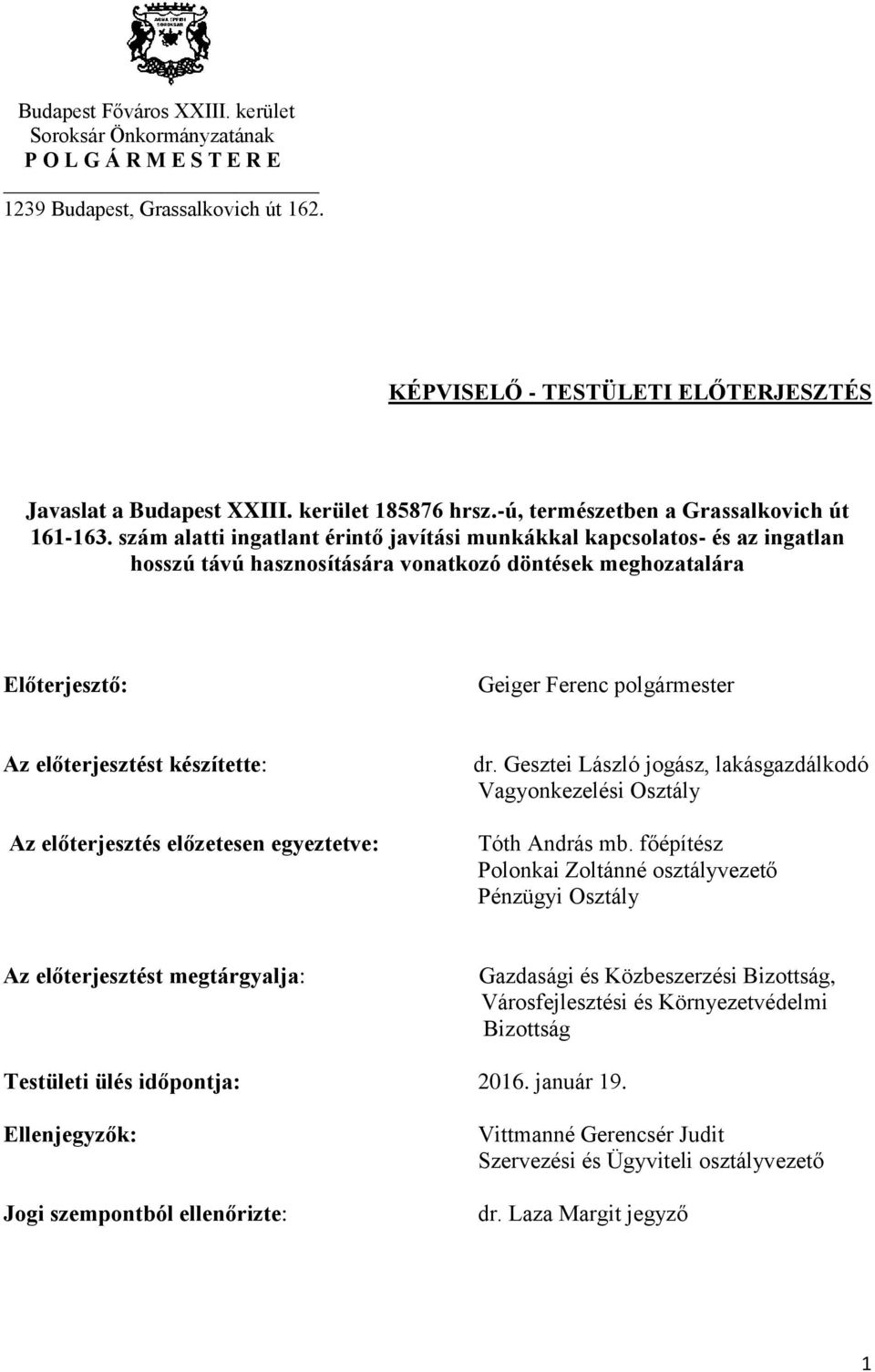 szám alatti ingatlant érintő javítási munkákkal kapcsolatos- és az ingatlan hosszú távú hasznosítására vonatkozó döntések meghozatalára Előterjesztő: Geiger Ferenc polgármester Az előterjesztést