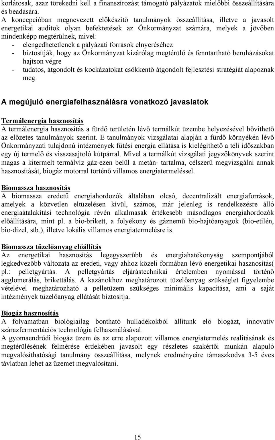 elengedhetetlenek a pályázati források elnyeréséhez - biztosítják, hogy az Önkormányzat kizárólag megtérülő és fenntartható beruházásokat hajtson végre - tudatos, átgondolt és kockázatokat csökkentő