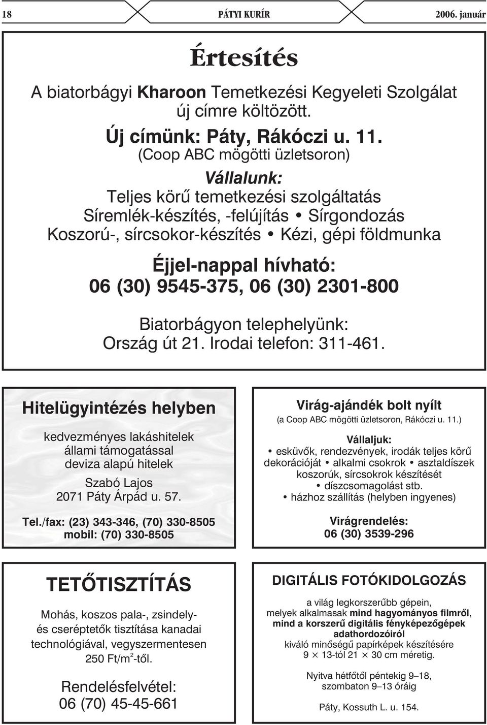 9545-375, 06 (30) 2301-800 Biatorbágyon telephelyünk: Ország út 21. Irodai telefon: 311-461.