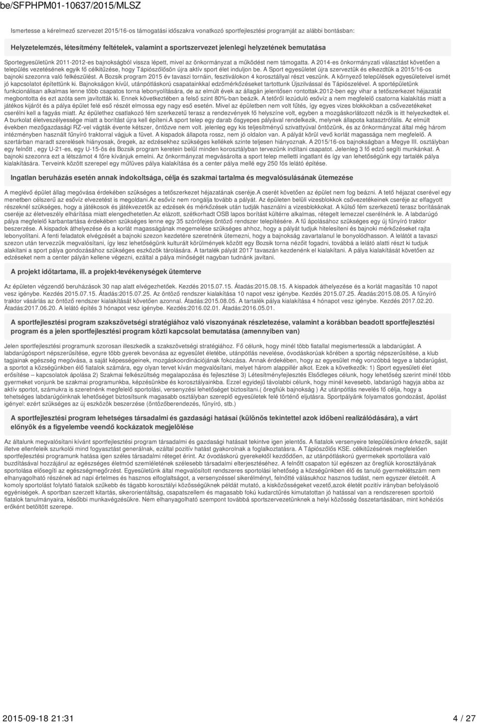 A 2014-es önkormányzati választást követően a település vezetésének egyik fő célkitűzése, hogy Tápiószőlősön újra aktív sport élet induljon be.