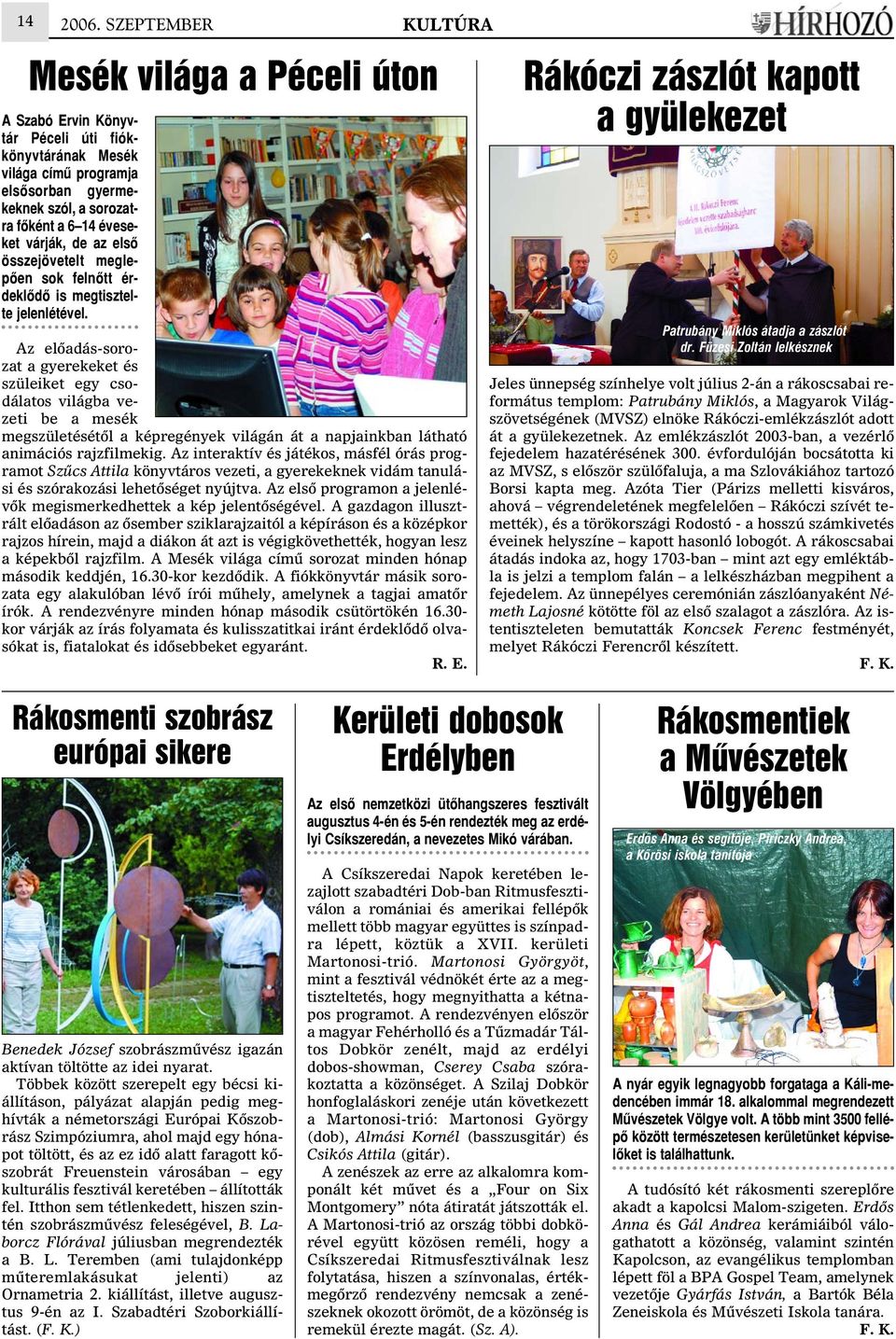 de az elsõ összejövetelt meglepõen sok felnõtt érdeklõdõ is megtisztelte jelenlétével.