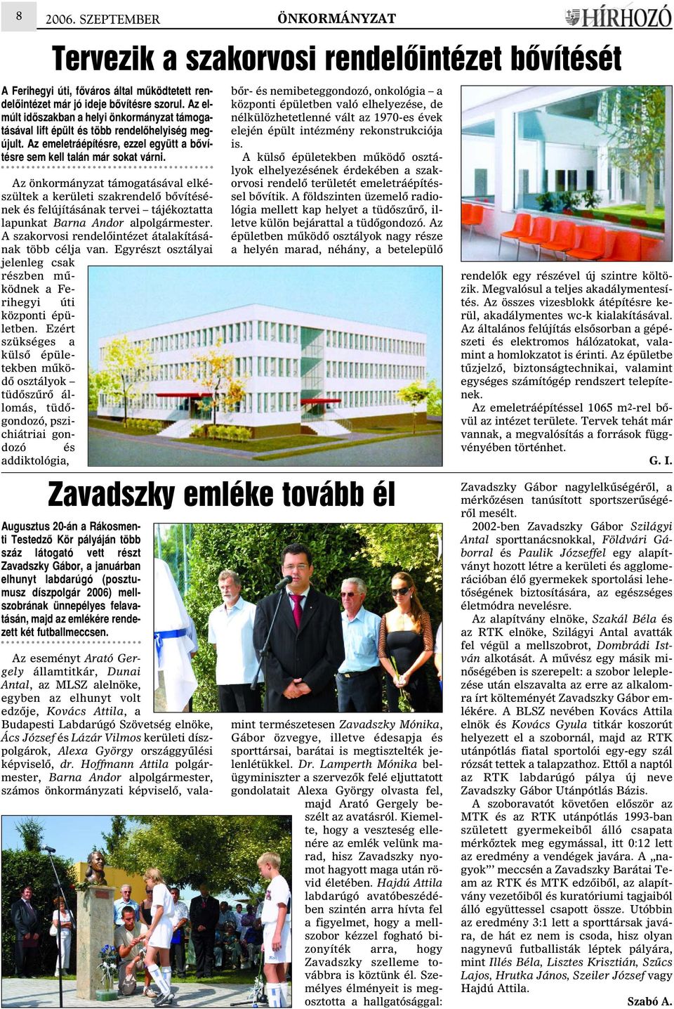 Az önkormányzat támogatásával elkészültek a kerületi szakrendelõ bõvítésének és felújításának tervei tájékoztatta lapunkat Barna Andor alpolgármester.