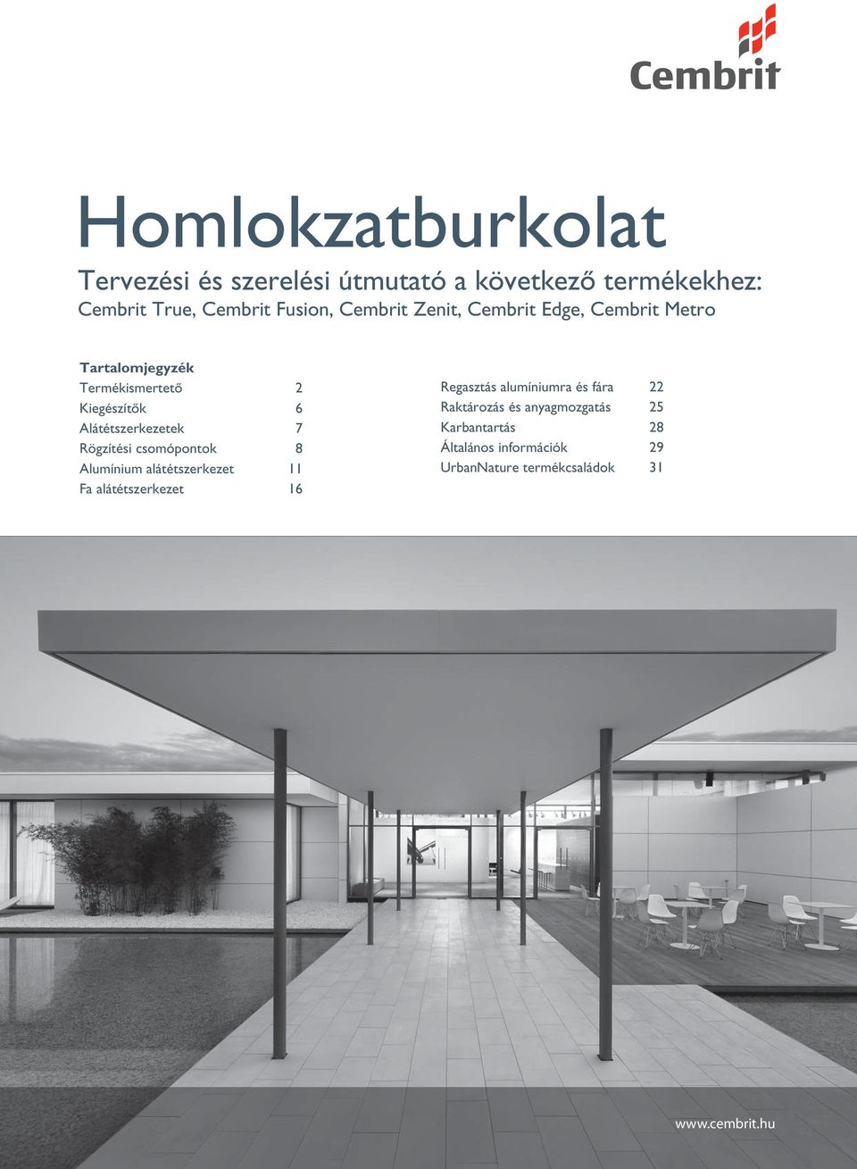 7 Rögzítési csomópontok 8 Alumínium alátétszerkezet 11 Fa alátétszerkezet 16 Regasztás alumíniumra és fára 22